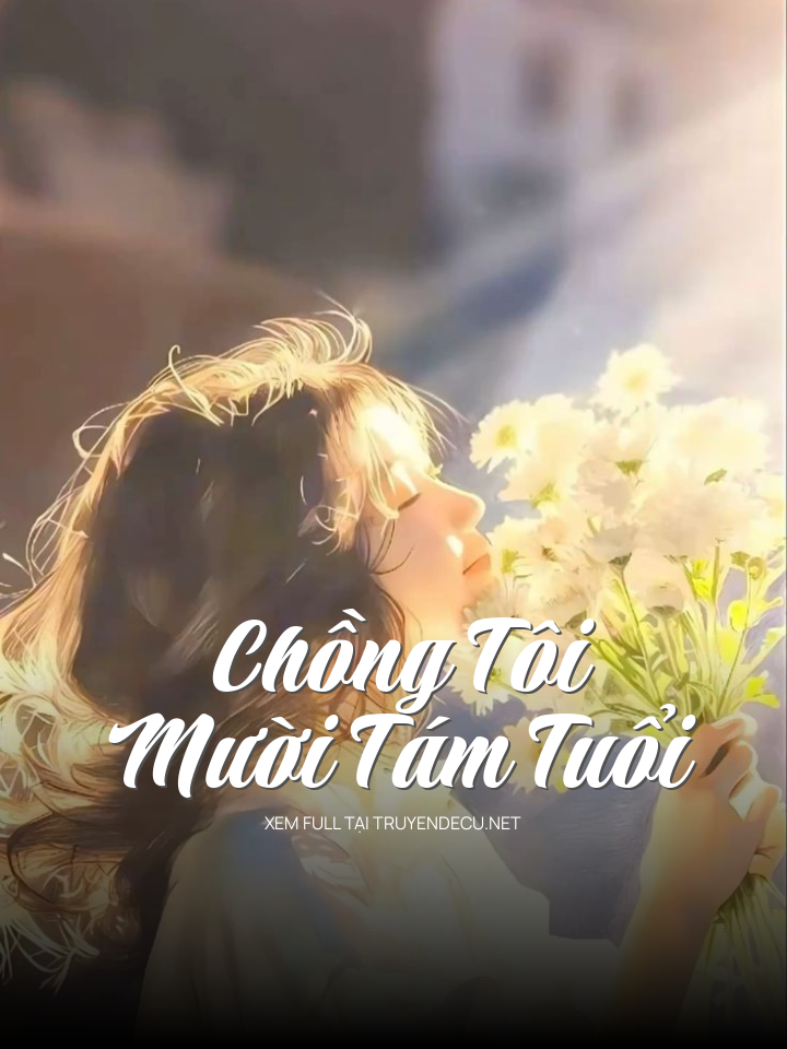 
                            Chồng Tôi Mười Tám Tuổi