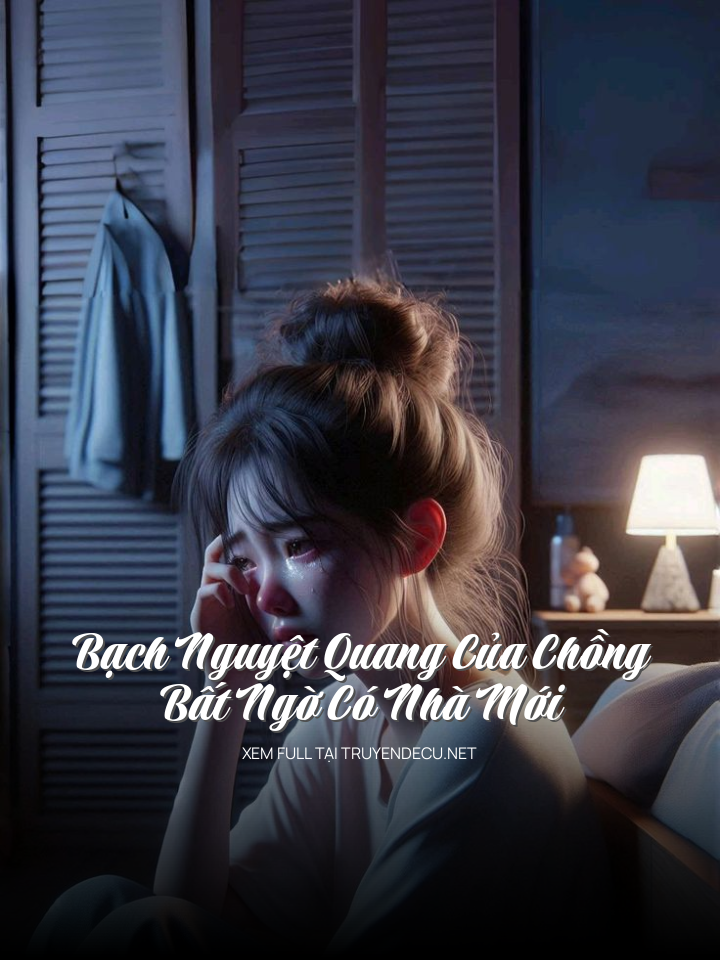 
                            Bạch Nguyệt Quang Của Chồng Bất Ngờ Có Nhà Mới