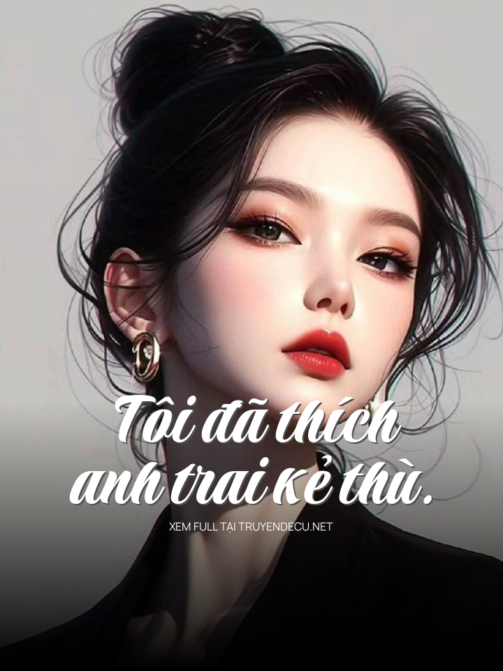 
                            Tôi Đã Thích Anh Trai Kẻ Thù