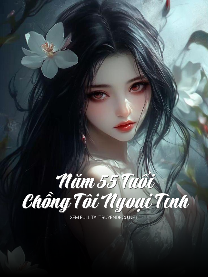
                            Năm 55 Tuổi Chồng Tôi Ngoại Tình