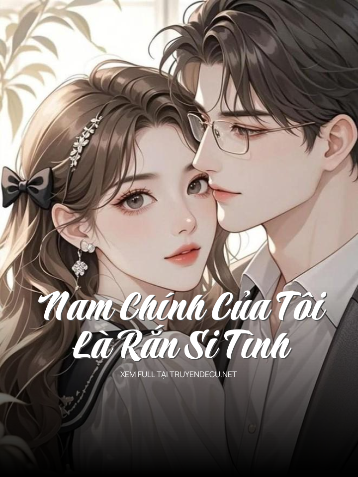 
                            Nam Chính Của Tôi Là Rắn Si Tình