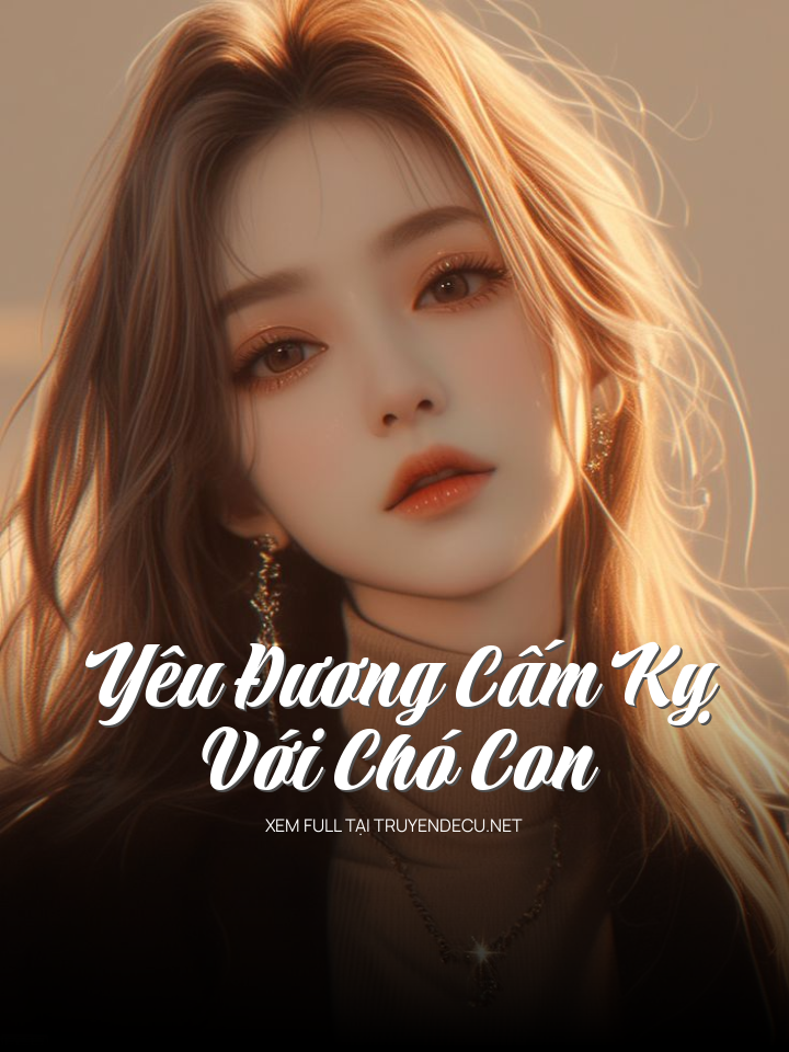 
                            Yêu Đương Cấm Kỵ Với Chó Con