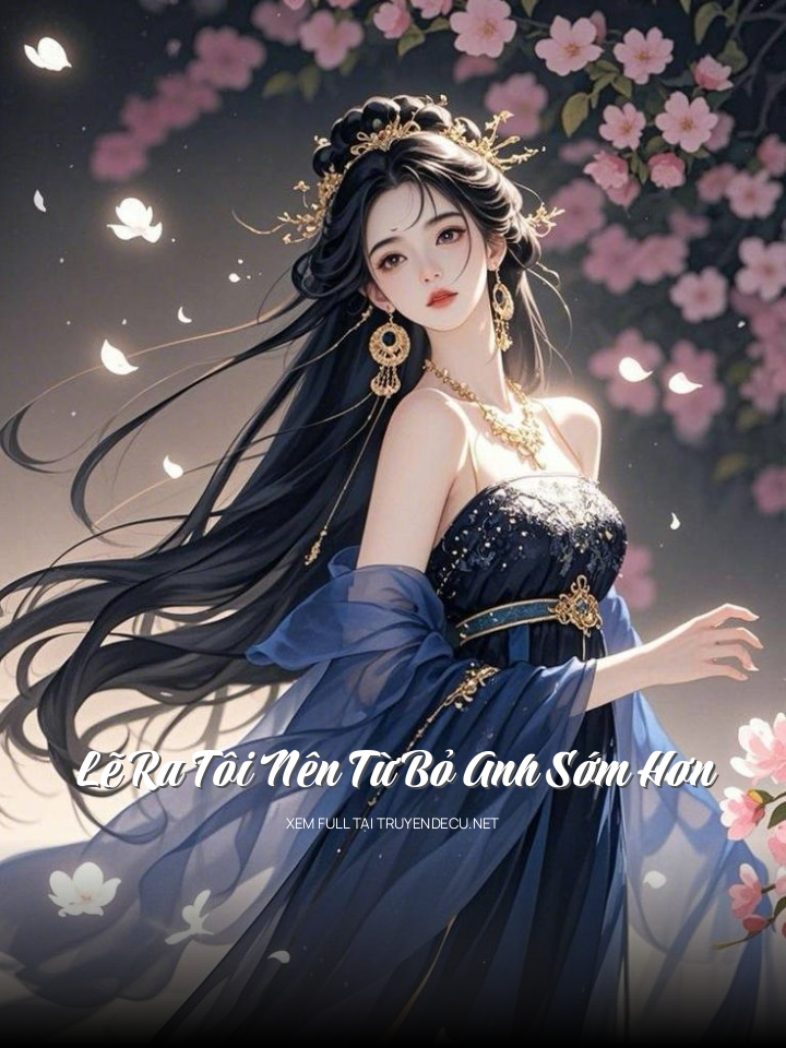 
                            Lẽ Ra Tôi Nên Từ Bỏ Anh Sớm Hơn