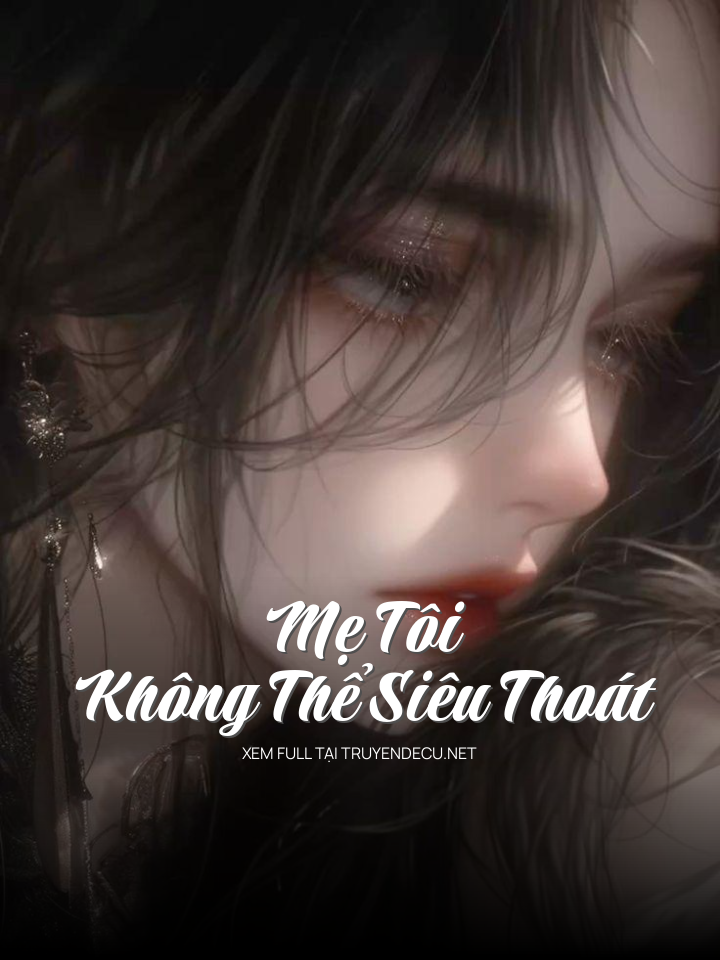 
                            Mẹ Tôi Không Thể Siêu Thoát