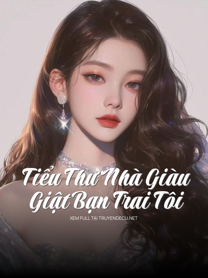 
                            Tiểu Thư Nhà Giàu Giật Bạn Trai Tôi