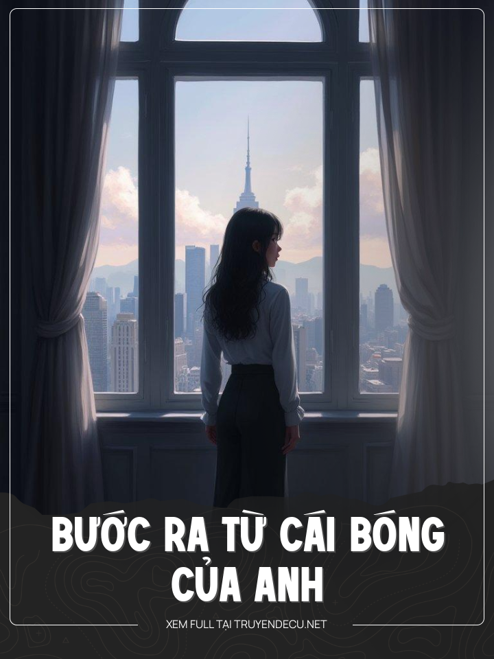 
                            Bước Ra Từ Cái Bóng Của Anh