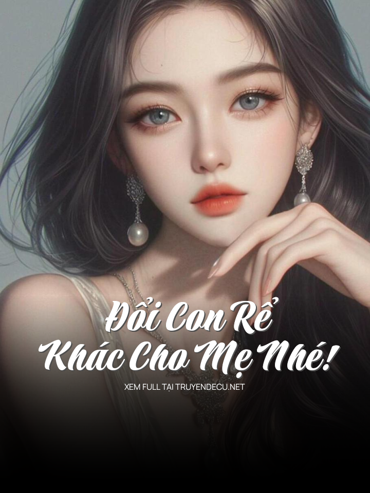 
                            Đổi Con Rể Khác Cho Mẹ Nhé!