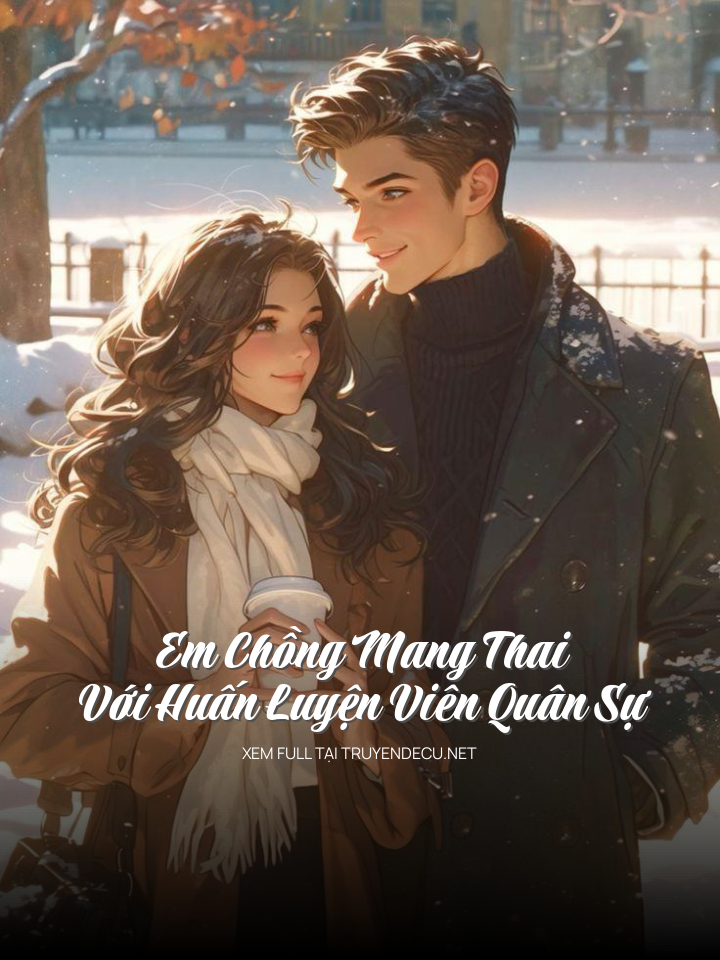 
                            Em Chồng Mang Thai Với Huấn Luyện Viên Quân Sự