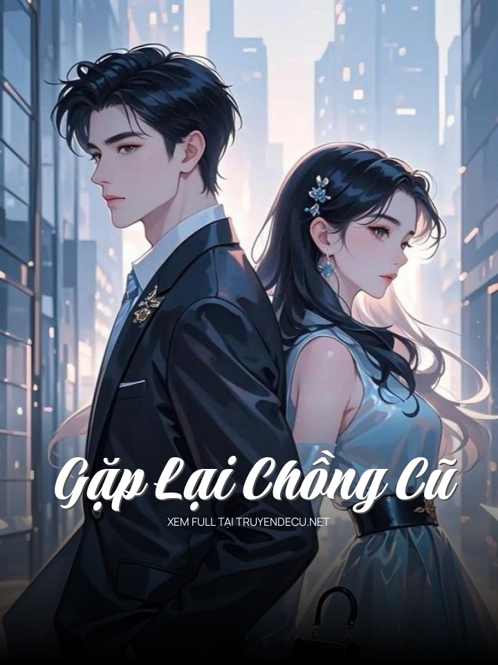 
                            Gặp Lại Chồng Cũ