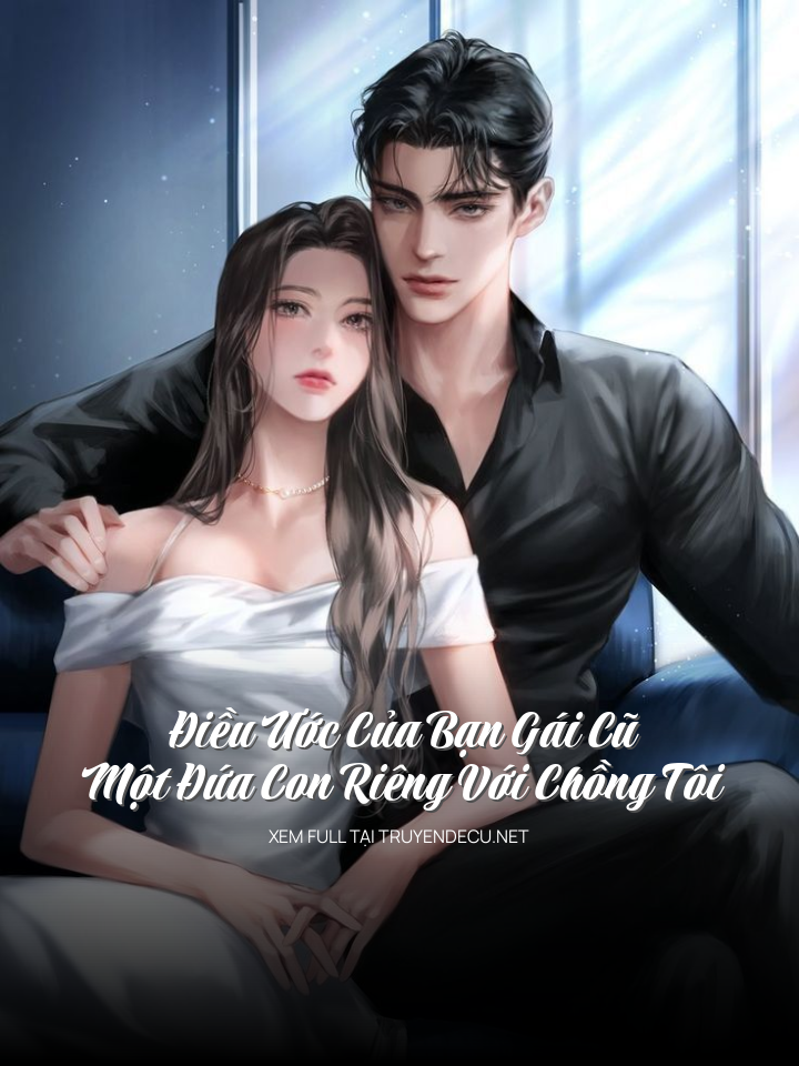 Điều Ước Của Bạn Gái Cũ, Một Đứa Con Riêng Với Chồng Tôi