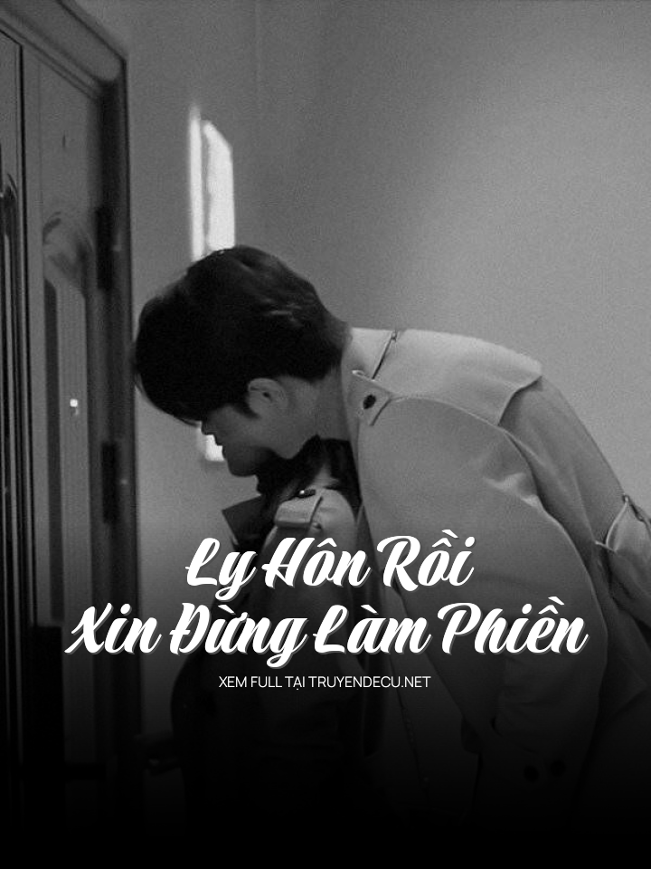 
                            Ly Hôn Rồi, Xin Đừng Làm Phiền