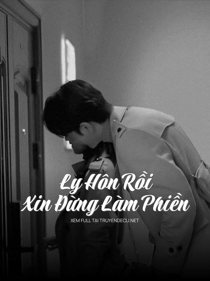 
                            Ly Hôn Rồi, Xin Đừng Làm Phiền