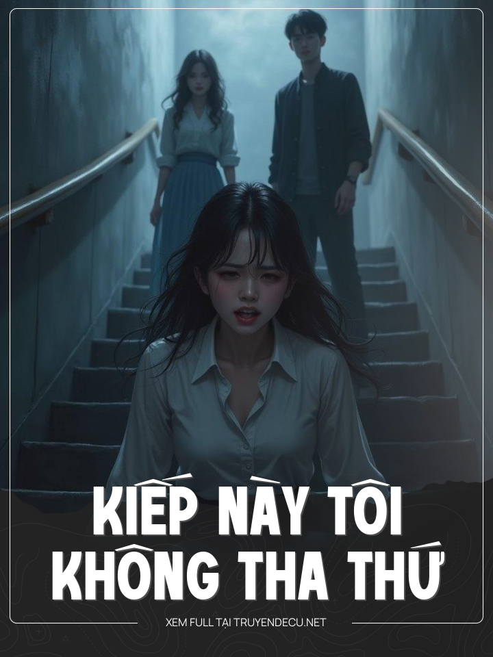 
                            Kiếp Này Tôi Không Tha Thứ