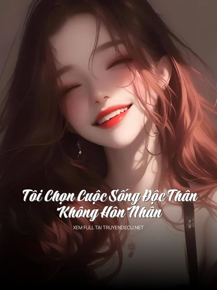 
                            Tôi Chọn Cuộc Sống Độc Thân Không Hôn Nhân