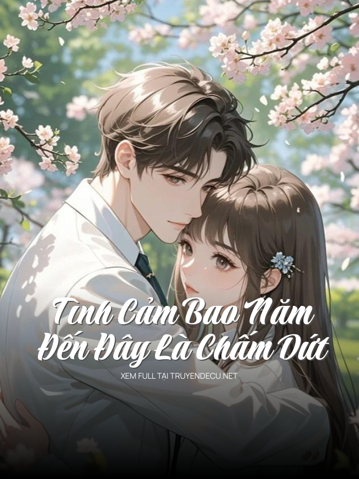 Tình Cảm Bao Năm Đến Đây Là Chấm Dứt