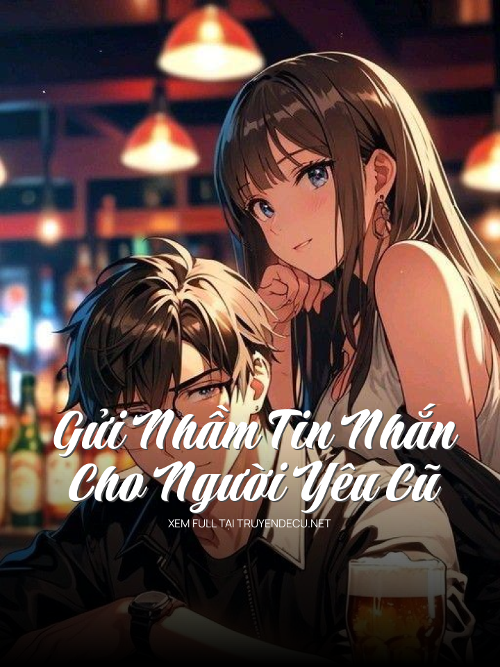 
                            Gửi Nhầm Tin Nhắn Cho Người Yêu Cũ