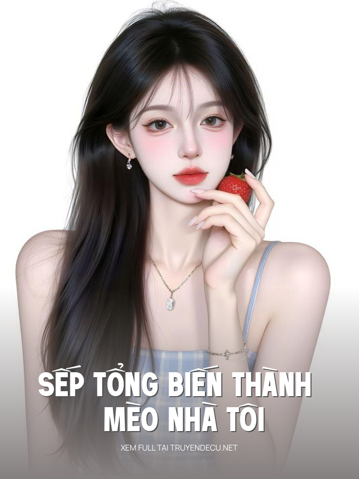 
                            Sếp Tổng Biến Thành Mèo Nhà Tôi