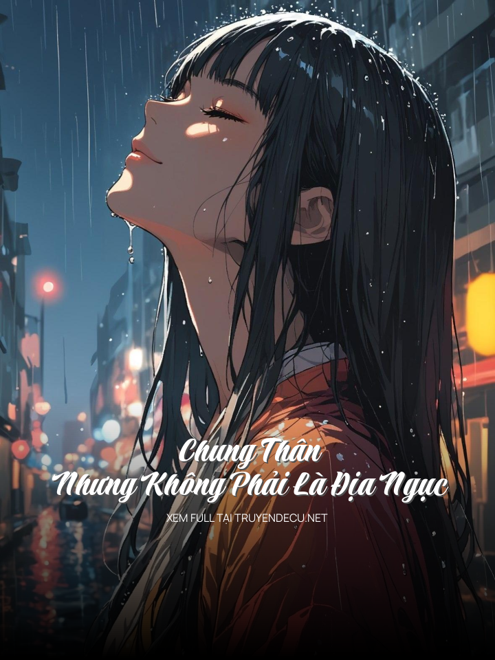 
                            Chung Thân Nhưng Không Phải Là Địa Ngục