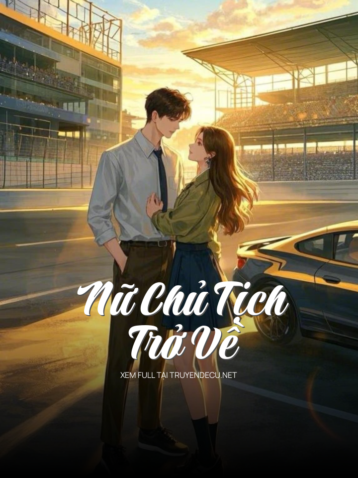 
                            Nữ Chủ Tịch Trở Về