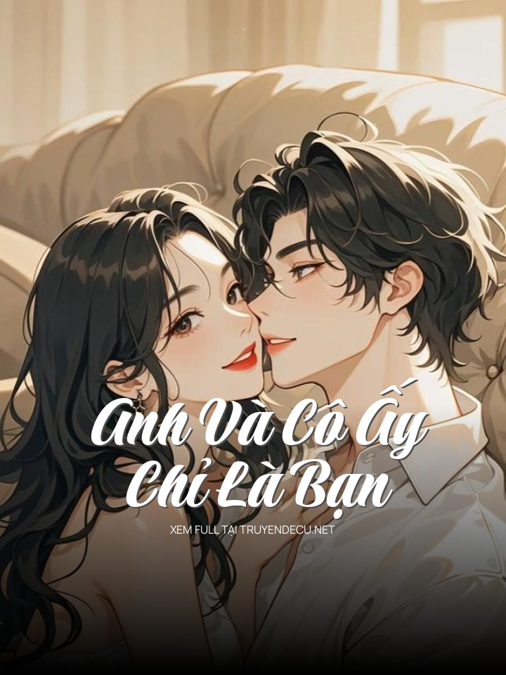 
                            Anh Và Cô Ấy Chỉ Là Bạn