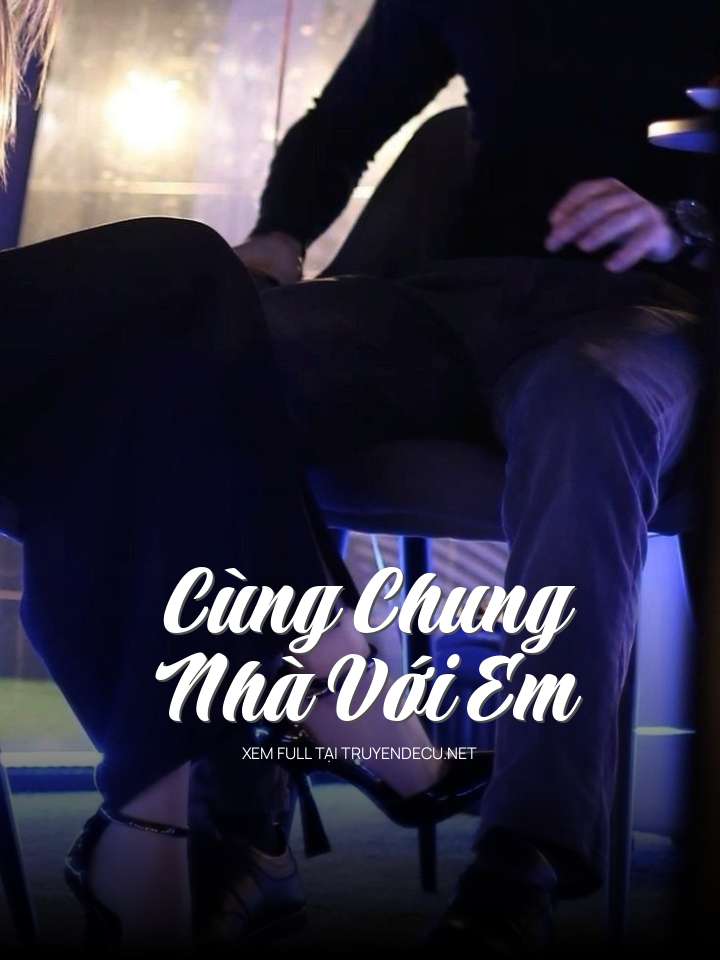 
                            Cùng Chung Nhà Với Em