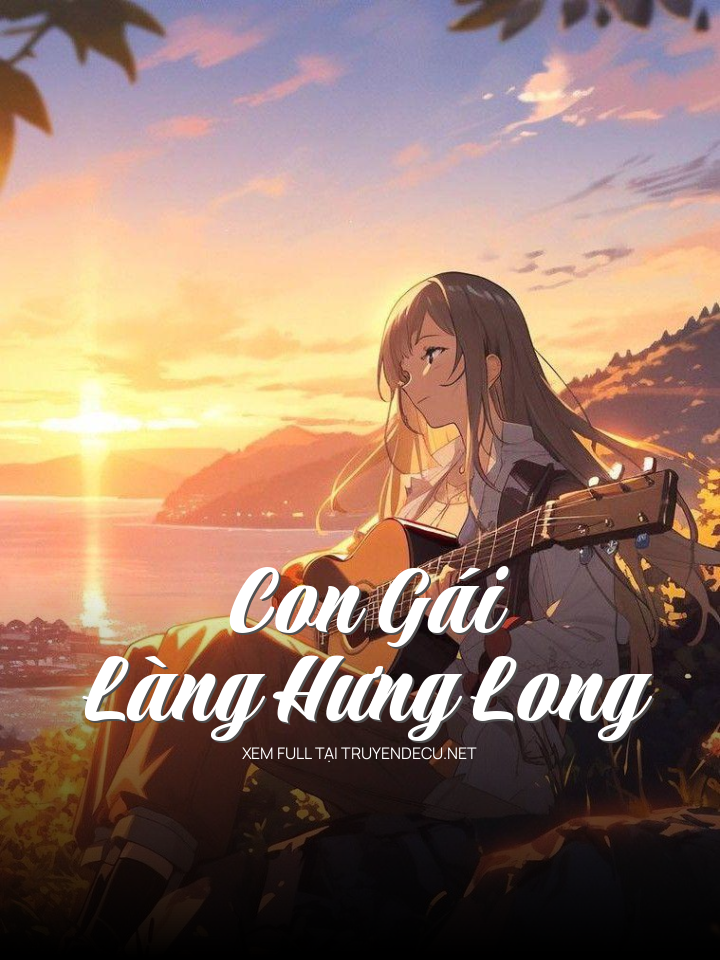 
                            Con Gái Làng Hưng Long
