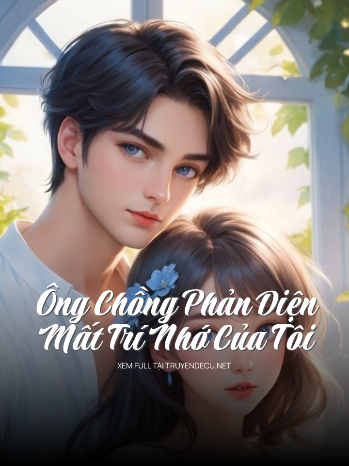 
                            Ông Chồng Phản Diện Mất Trí Nhớ Của Tôi