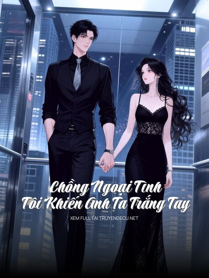 
                            Chồng Ngoại Tình Tôi Khiến Anh Ta Trắng Tay