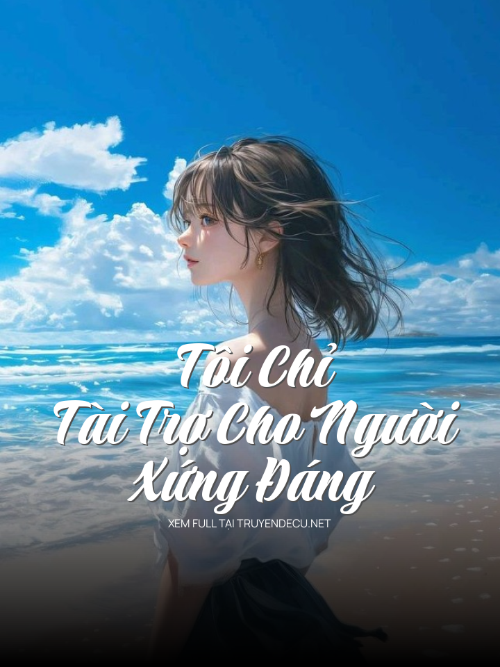
                            Tôi Chỉ Tài Trợ Cho Người Xứng Đáng