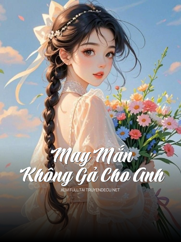 
                            May Mắn Không Gả Cho Anh