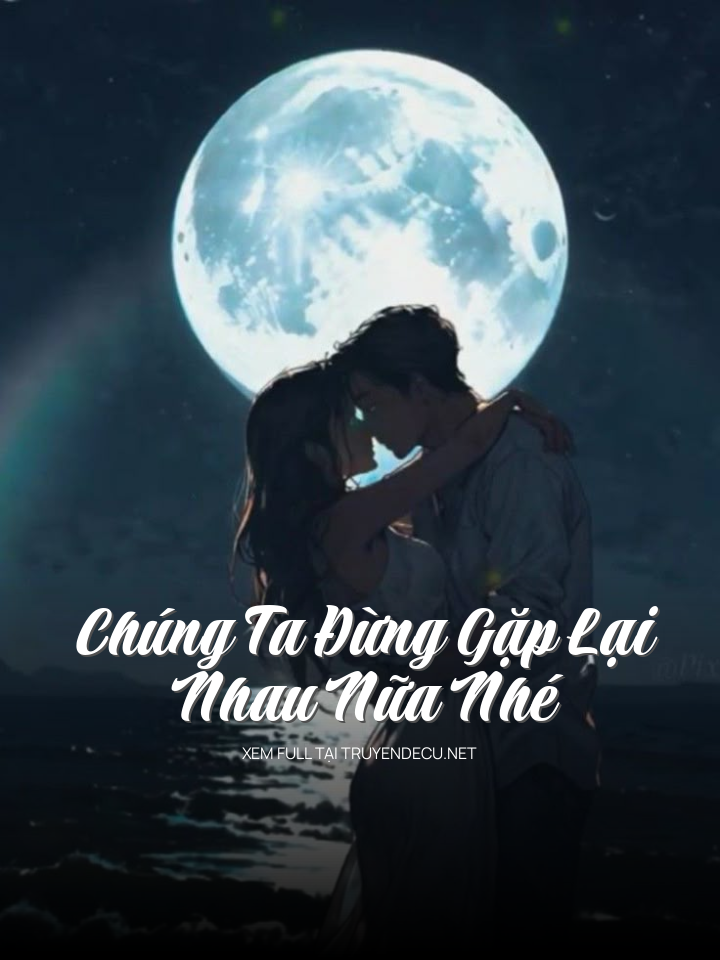 Chúng Ta Đừng Gặp Lại Nhau Nữa Nhé