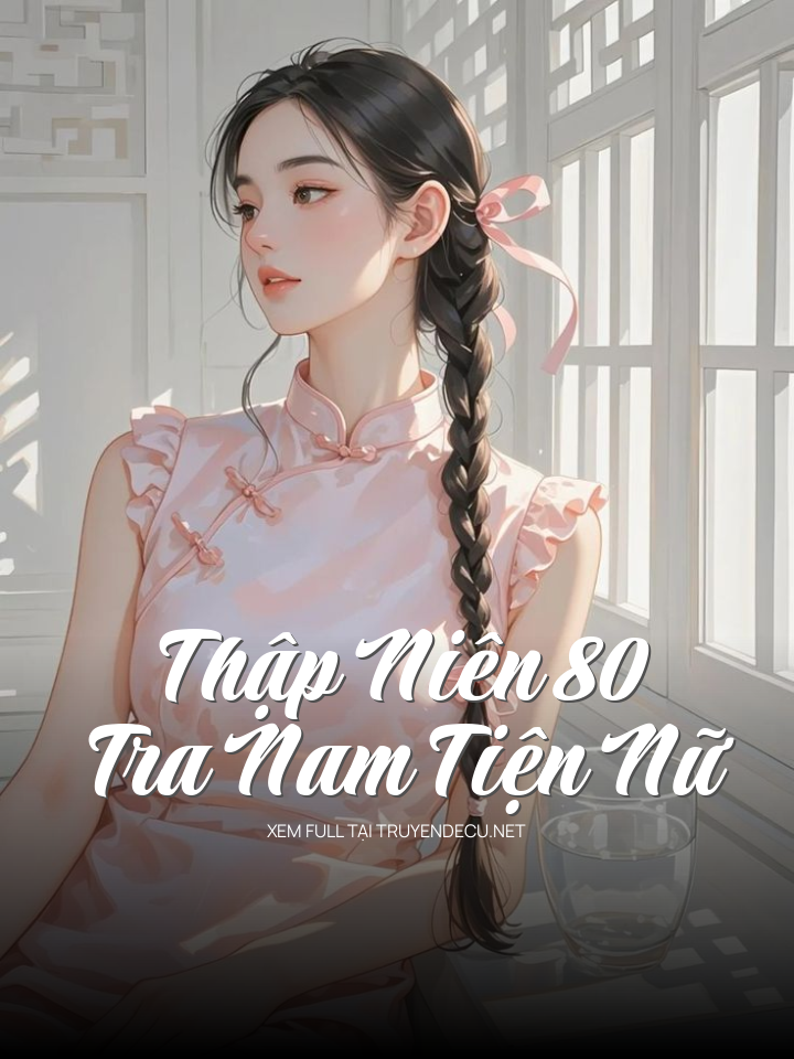 [Thập Niên 80] Tra Nam Tiện Nữ
