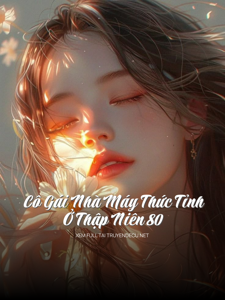 Cô Gái Nhà Máy Thức Tỉnh Ở Thập Niên 80