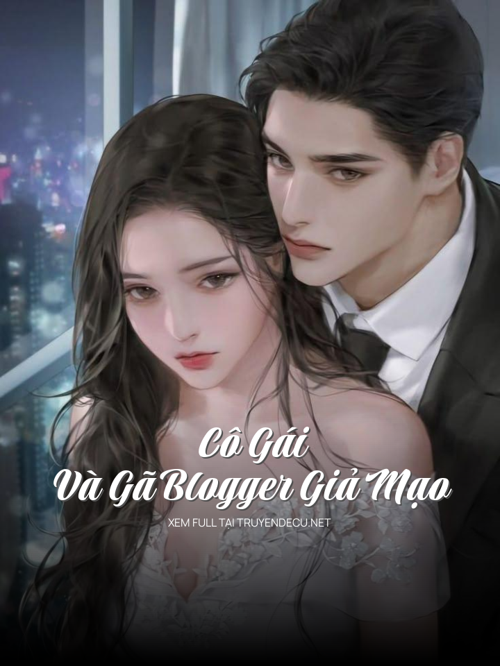 
                            Cô Gái Và Gã Blogger Giả Mạo