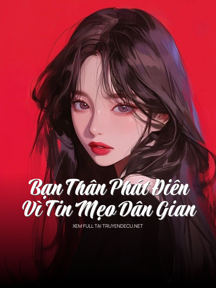 
                            Bạn Thân Phát Điên Vì Tin Mẹo Dân Gian