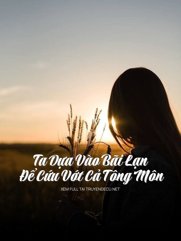 
                            Ta Dựa Vào Bãi Lạn Để Cứu Vớt Cả Tông Môn