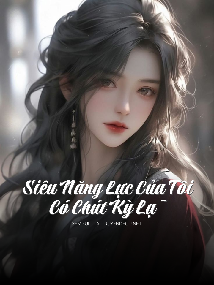 Siêu Năng Lực Của Tôi Có Chút Kỳ Lạ~