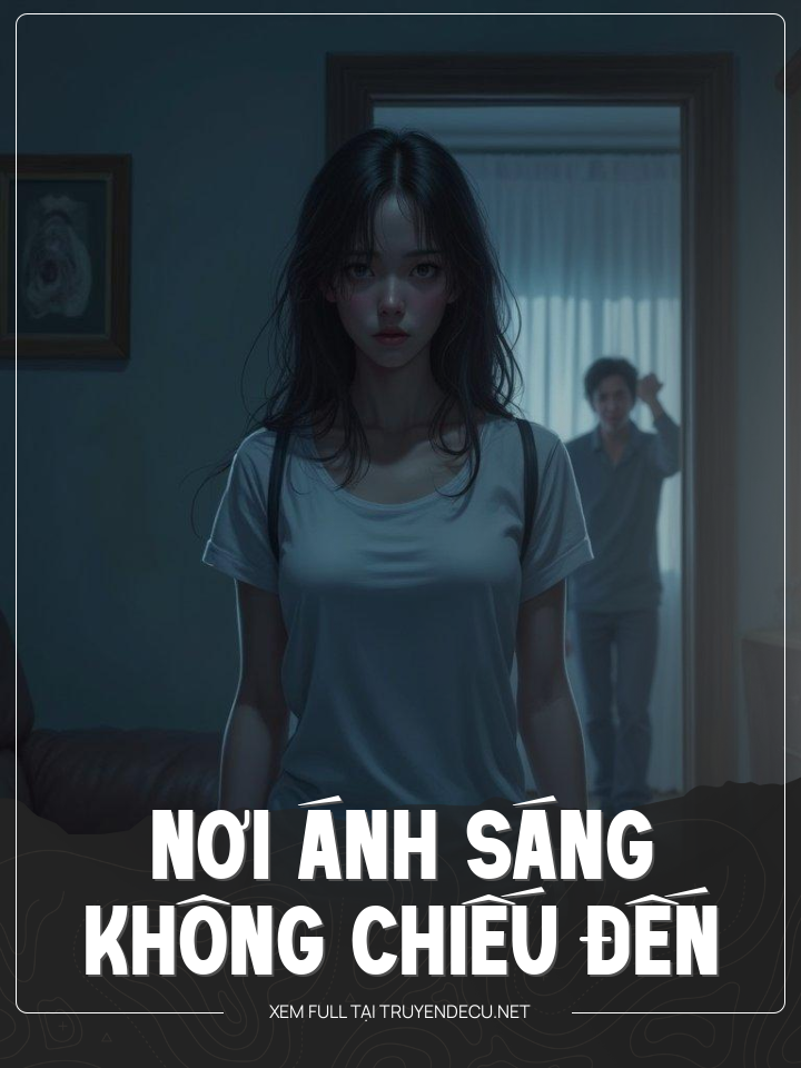 
                            Nơi Ánh Sáng Không Chiếu Đến