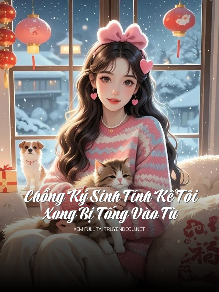 
                            Chồng Ký Sinh Tính Kế Tôi Xong Bị Tống Vào Tù
