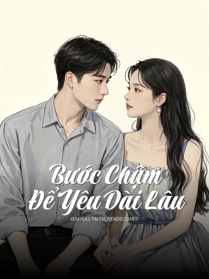 
                            Bước Chậm Để Yêu Dài Lâu