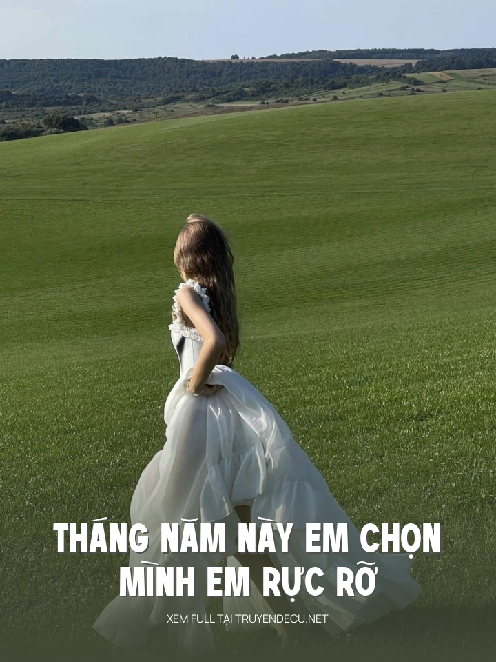 
                            Tháng Năm Này Em Chọn Mình Em Rực Rỡ