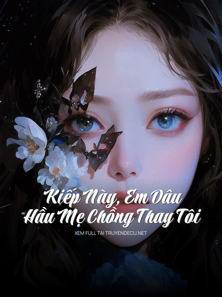 
                            Kiếp Này ,Em Dâu Hầu Mẹ Chồng Thay Tôi
