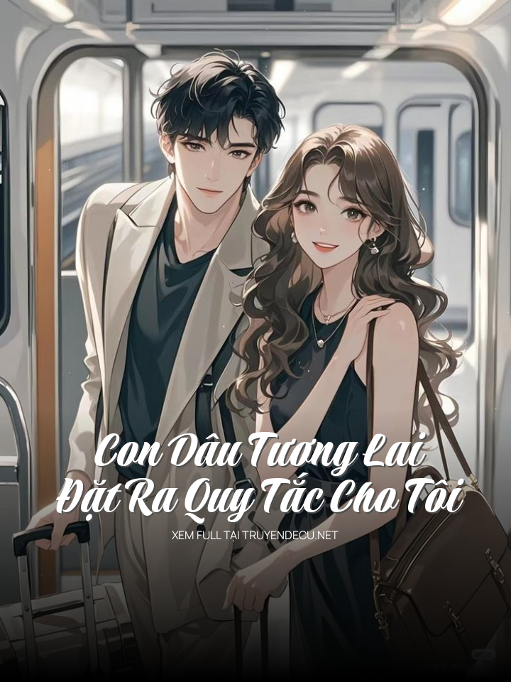 
                            Con Dâu Tương Lai Đặt Ra Quy Tắc Cho Tôi