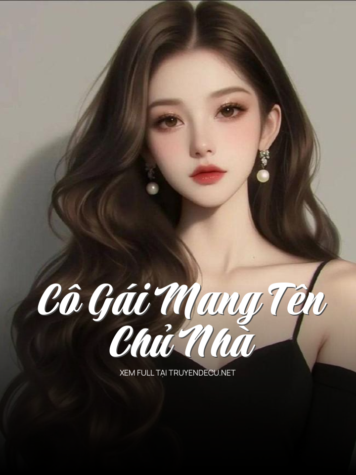 
                            Cô Gái Mang Tên Chủ Nhà