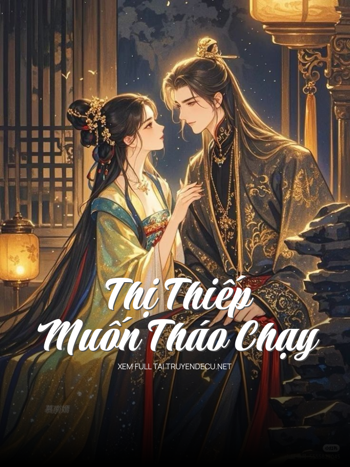 
                            Thị Thiếp Muốn Tháo Chạy