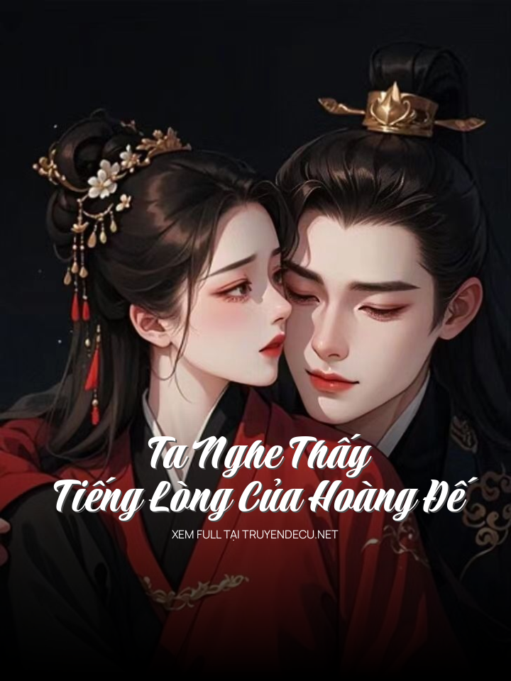 
                            Ta Nghe Thấy Tiếng Lòng Của Hoàng Đế
