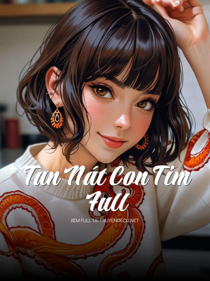 
                            Tan Nát Con Tim Full