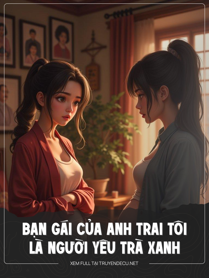 
                            Bạn Gái Của Anh Trai Tôi Là Trà Xanh
