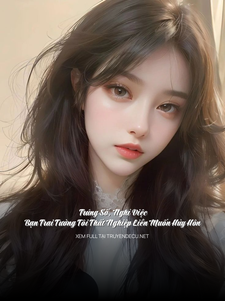
                            Trúng Số, Nghỉ Việc, Bạn Trai Tưởng Tôi Thất Nghiệp Liền Muốn Hủy Hôn
