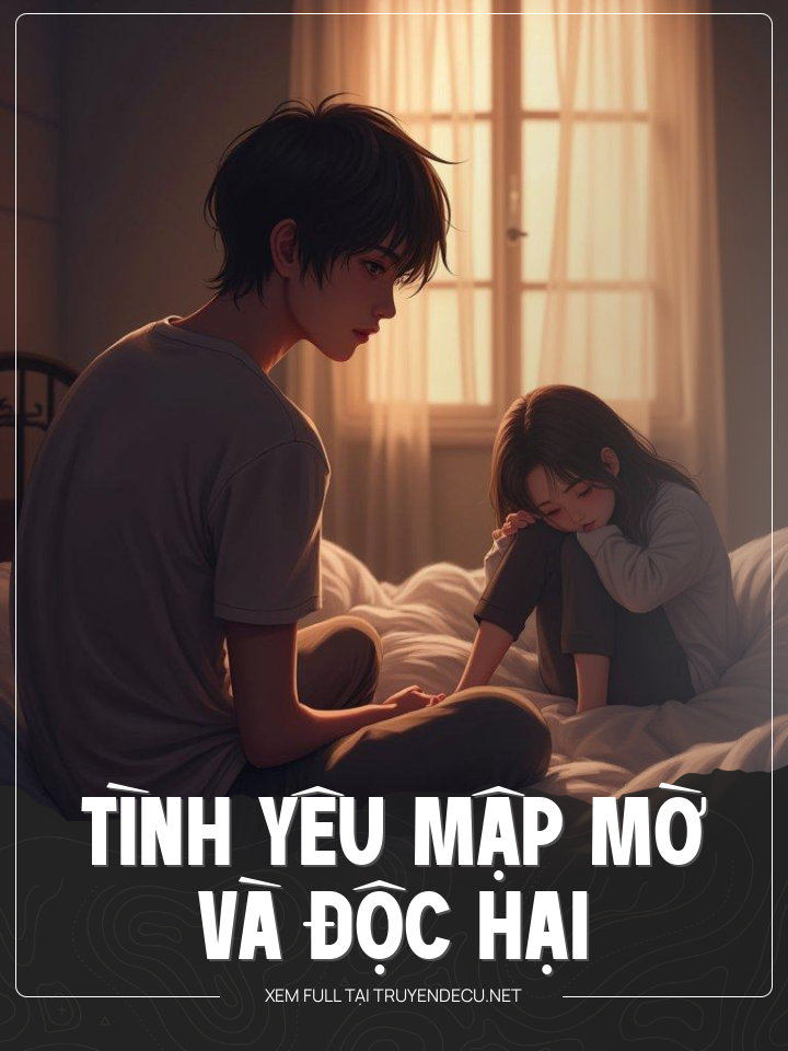 
                            Tình Yêu Mập Mờ Và Độc Hại